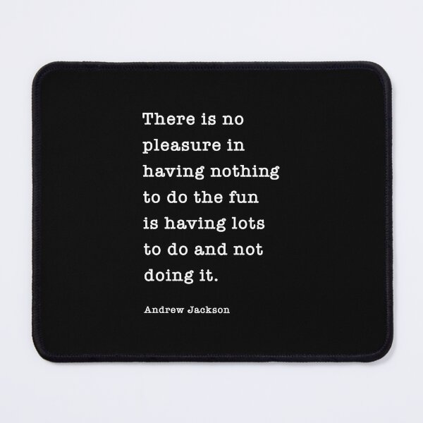 Item preview, There is no pleasure in having nothing to do the fun is having lots to do and not doing it designed and sold by corbrand.