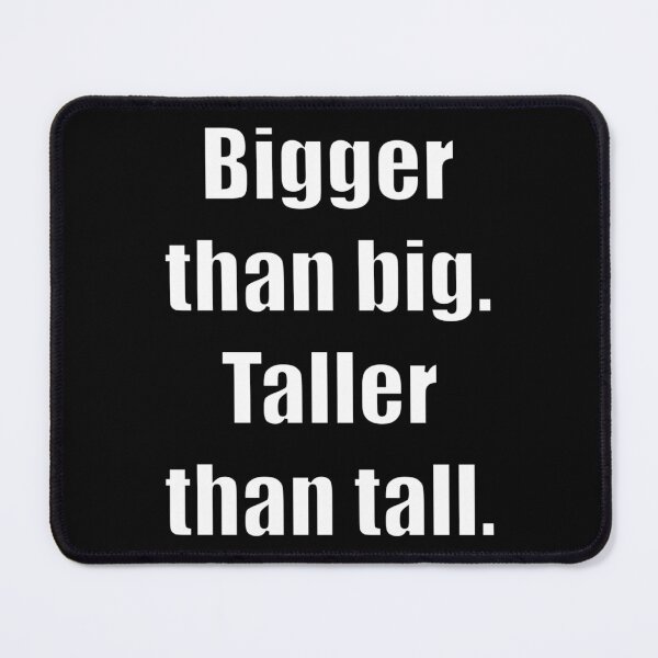 Item preview, Bigger than big. Taller than tall. designed and sold by Xandar Shop.