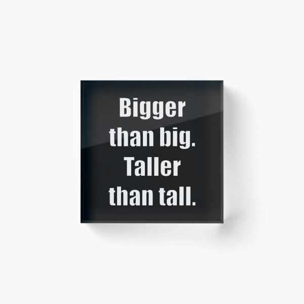 Item preview, Bigger than big. Taller than tall. designed and sold by Xandar Shop.