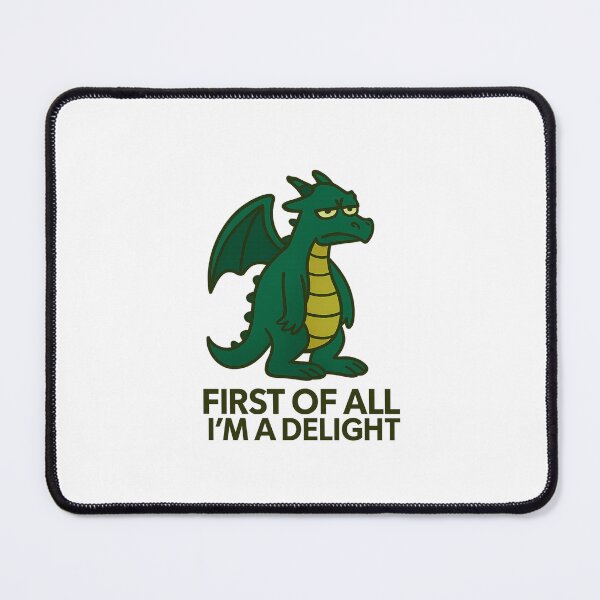 Item preview, First Of All I'm A Delight, Sarcastic Angry Dragon designed and sold by LuveraxArt.