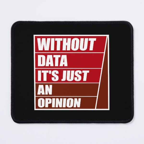 Item preview, Without Data It's Just An Opinion Statistics Nerd designed and sold by shirt-o-mat.