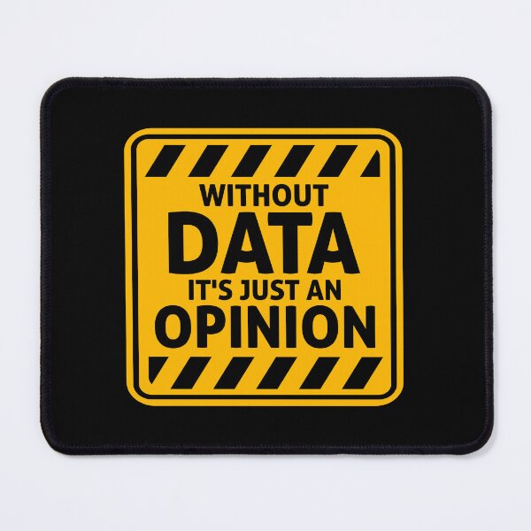 Item preview, Without Data It's Just An Opinion Statistics Nerd designed and sold by shirt-o-mat.