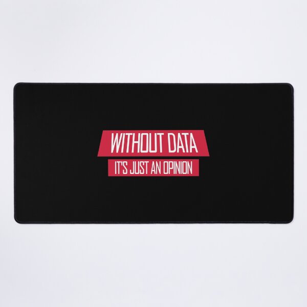 Item preview, Without Data It's Just An Opinion Statistics Nerd designed and sold by shirt-o-mat.