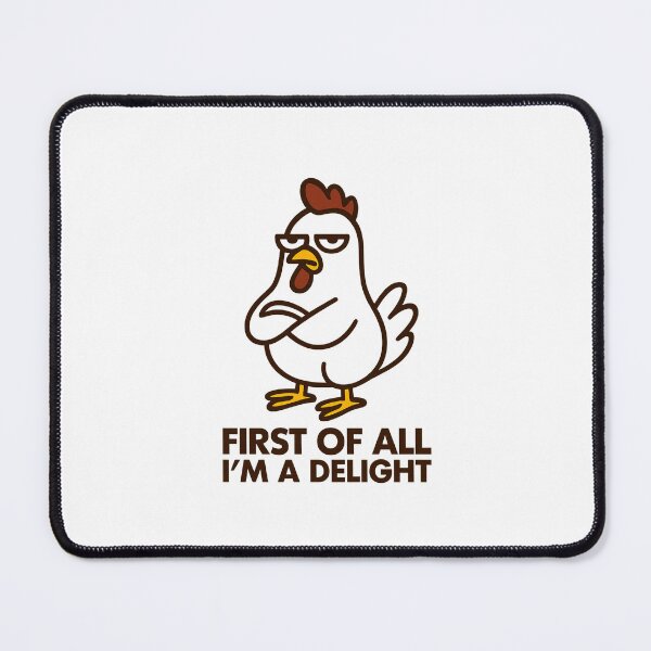 Item preview, First Of All I'm A Delight, Sarcastic Angry Chicken designed and sold by LuveraxArt.