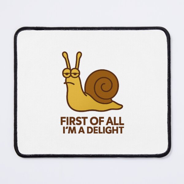 Item preview, First Of All I'm A Delight, Sarcastic Angry Snail designed and sold by LuveraxArt.