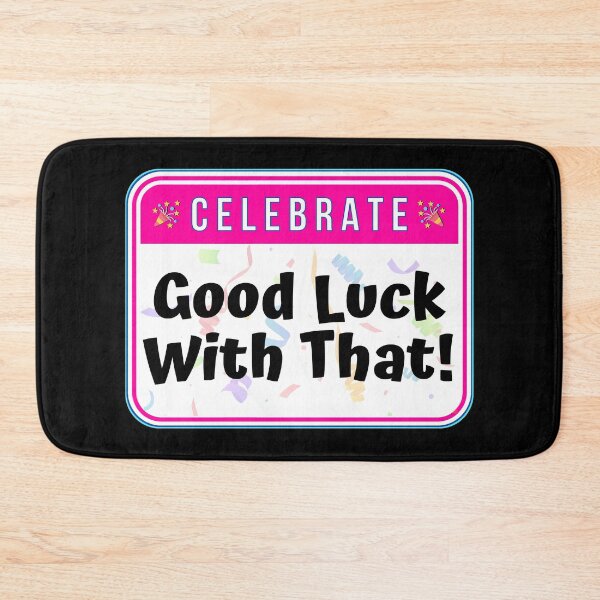 Item preview, CELEBRATE:  Good Luck With That! - funny celebration signs designed and sold by DesignsFromTW-S.