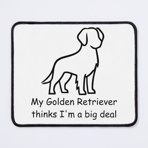 Item preview, "My Golden Retriever Thinks I'm a Big Deal" - The Only Validation That Matters designed and sold by Beyond Humble.