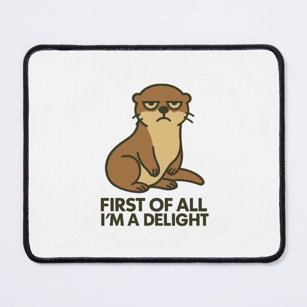 Item preview, First Of All I'm A Delight, Sarcastic Angry Otter designed and sold by LuveraxArt.