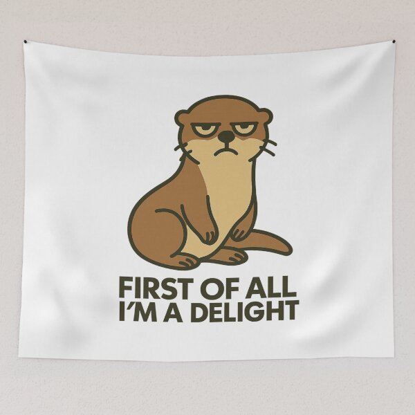 Item preview, First Of All I'm A Delight, Sarcastic Angry Otter designed and sold by LuveraxArt.
