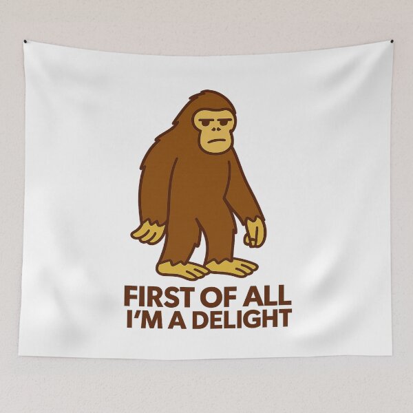 Item preview, First Of All I'm A Delight, Sarcastic Angry Bigfoot designed and sold by LuveraxArt.