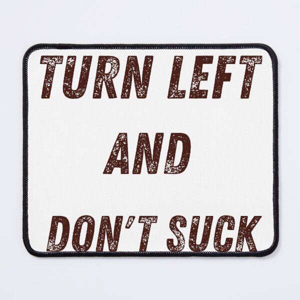 Item preview, Turn left and don't suck designed and sold by TaraPen.