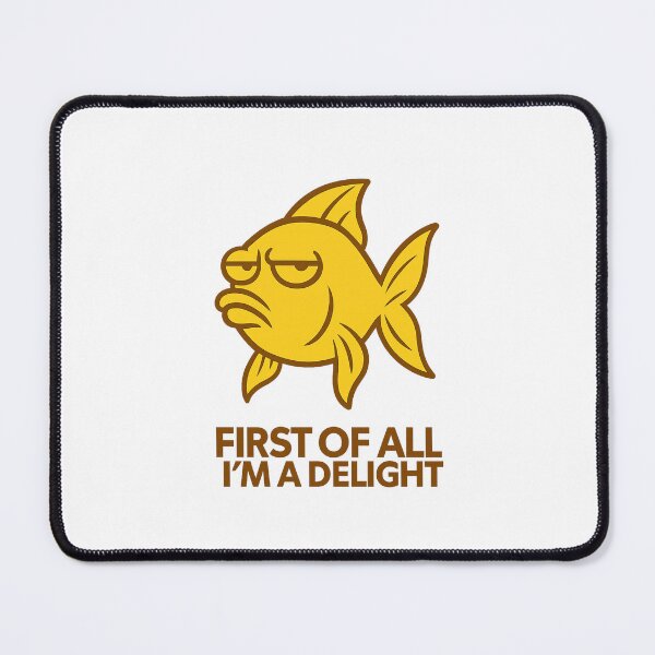 Item preview, First Of All I'm A Delight, Sarcastic Angry Fish designed and sold by LuveraxArt.