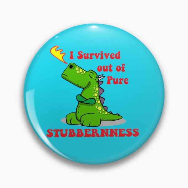 Item preview, I Survived Out Of Pure Stubbornness designed and sold by BreisaBurman.