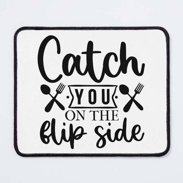 Item preview, Catch You On The Flip Side Funny Kitchen Quote - Humorous Cooking Pancake Art designed and sold by FuzionRaptor.