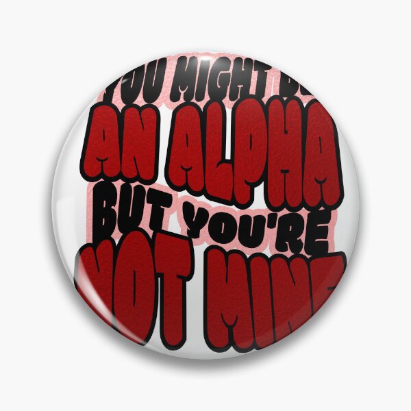 Item preview, You Might Be an Alpha But You're Not Mine  designed and sold by bookstackdream.