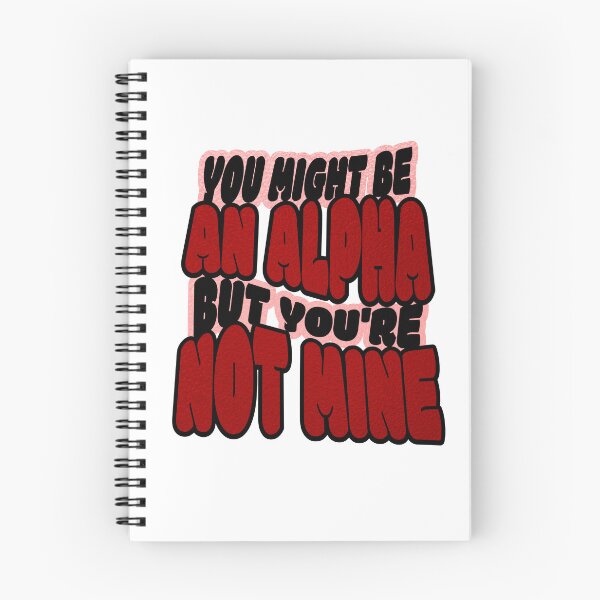 Item preview, You Might Be an Alpha But You're Not Mine  designed and sold by bookstackdream.