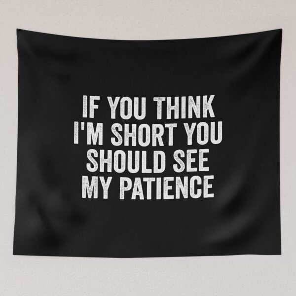 Item preview, If You Think I'm Short You Should See My Patience designed and sold by manueldila.