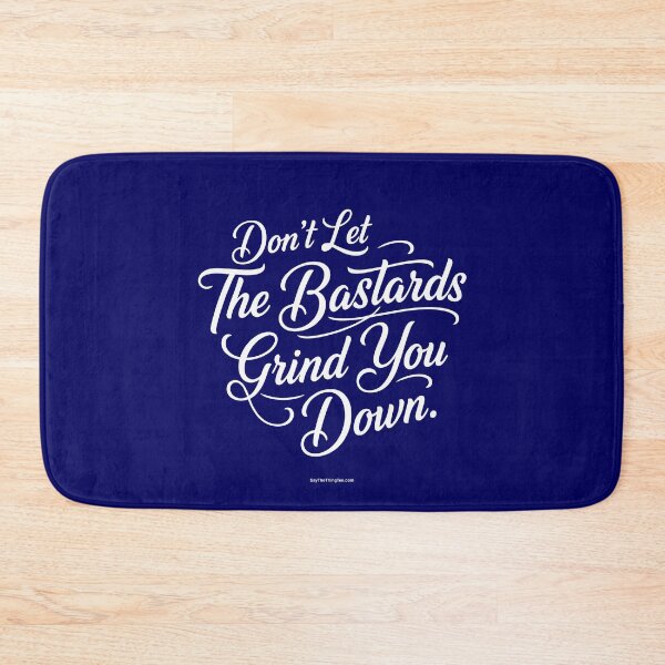 Item preview, DON'T LET THE BASTARDS GRIND YOU DOWN designed and sold by Say The Thing Tee.