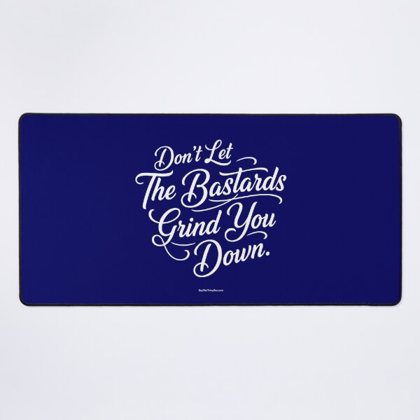 Item preview, DON'T LET THE BASTARDS GRIND YOU DOWN designed and sold by Say The Thing Tee.