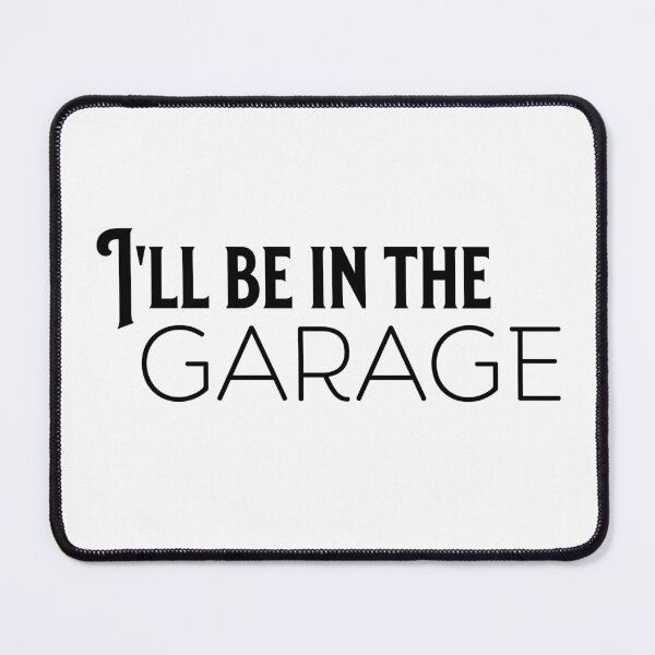 Item preview, I'll Be In The Garage designed and sold by RevoltLoading.
