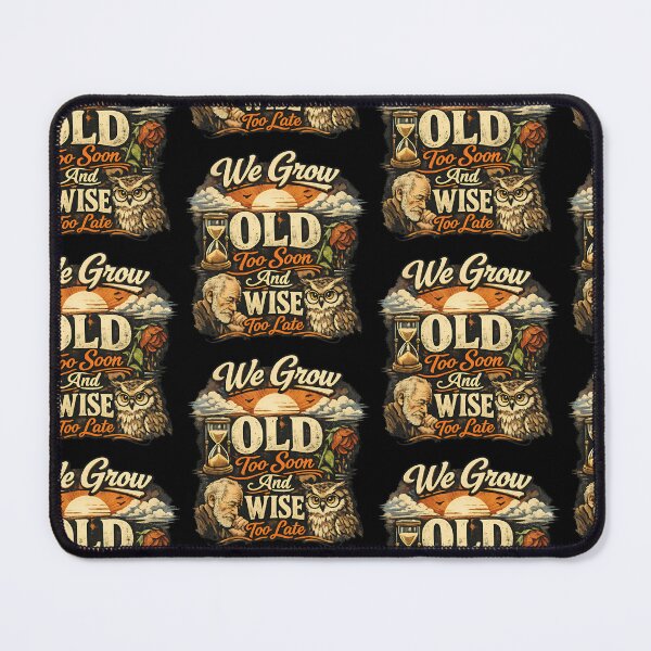 Item preview, We Grow Old Too Soon And Wise Too Late designed and sold by TeeTimeTreasure.