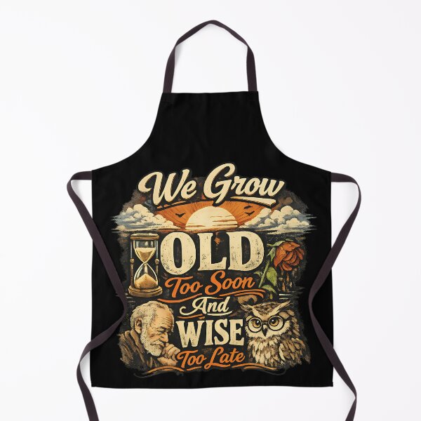 Item preview, We Grow Old Too Soon And Wise Too Late designed and sold by TeeTimeTreasure.