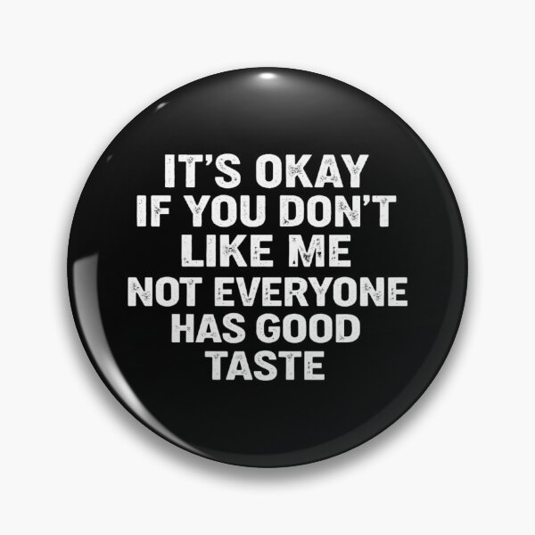 Item preview, it's okay if you don't like me not everyone has good taste designed and sold by Markon22.