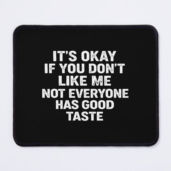 Item preview, it's okay if you don't like me not everyone has good taste designed and sold by Markon22.