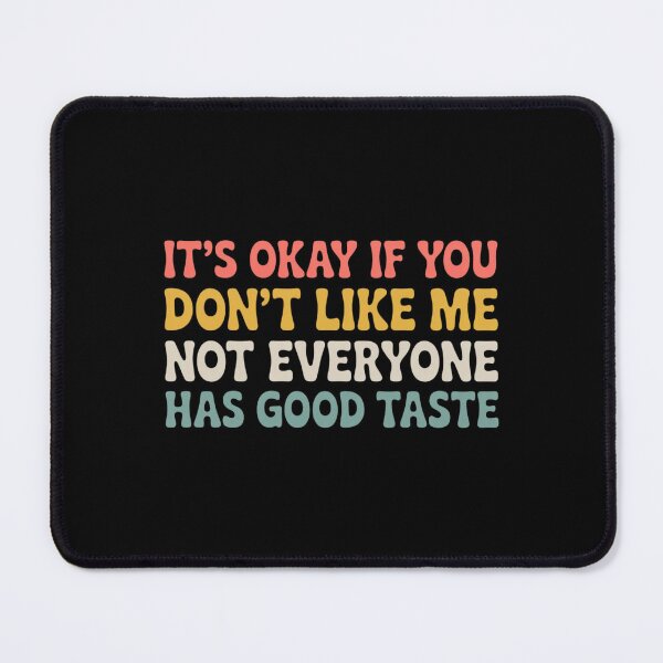 Item preview, it's okay if you don't like me not everyone has good taste designed and sold by Markon22.