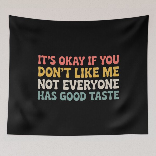 Item preview, it's okay if you don't like me not everyone has good taste designed and sold by Markon22.