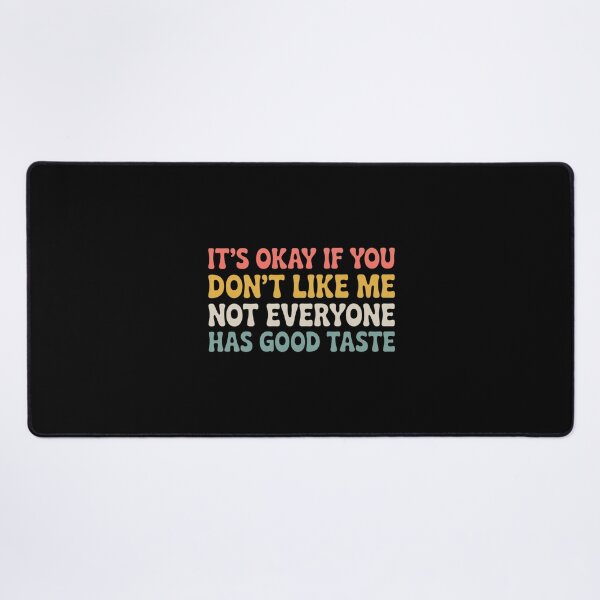 Item preview, it's okay if you don't like me not everyone has good taste designed and sold by Markon22.