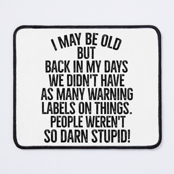 Item preview, Back in my days, people weren't so darn stupid! designed and sold by mksjr.
