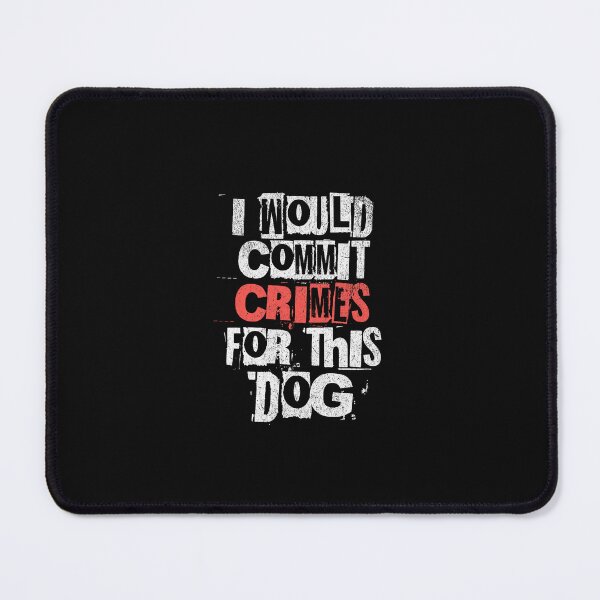Item preview, I Would Commit Crimes for This Dog Lover designed and sold by ArleneRowe.