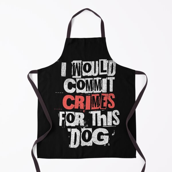 Item preview, I Would Commit Crimes for This Dog Lover designed and sold by ArleneRowe.