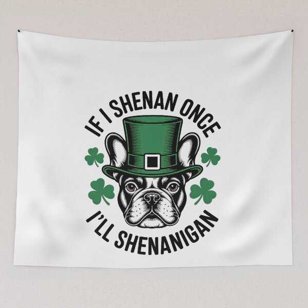 Item preview, If I Shenan Once I'll Shenanigan French Bulldog Irish Dog  designed and sold by ArleneRowe.