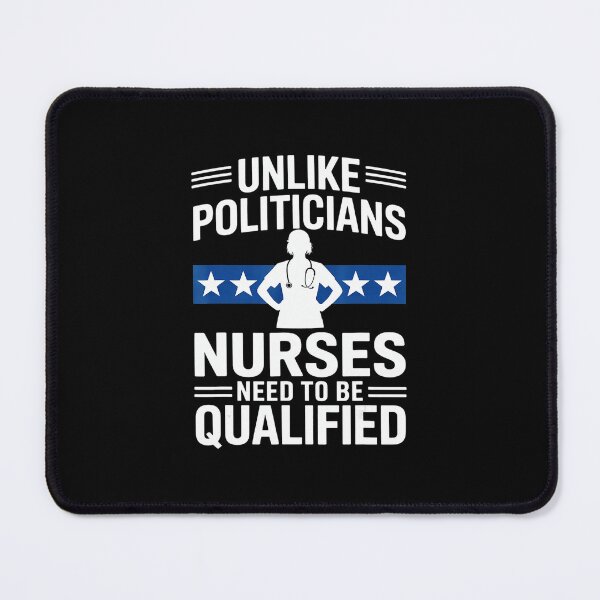 Item preview, Unlike Politicians Nurses Need To Be Qualified Funny Sarcasm Quote  designed and sold by miaa-artistshop.