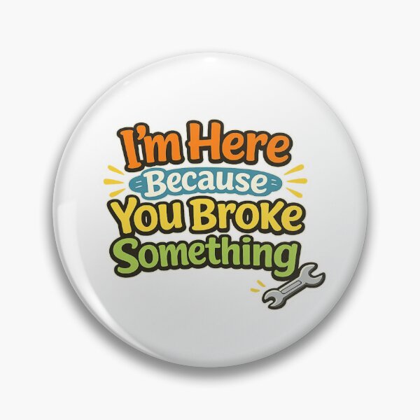 Item preview, I'm Here Because You Broke Something designed and sold by Art for Every Person.