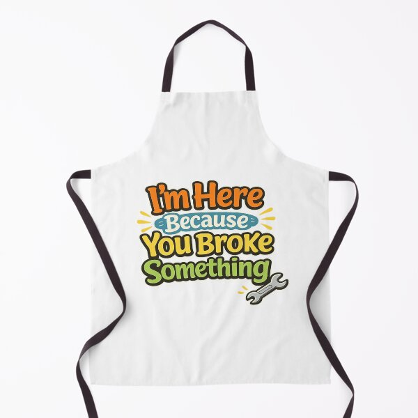 Item preview, I'm Here Because You Broke Something designed and sold by Art for Every Person.