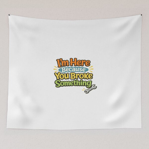 Item preview, I'm Here Because You Broke Something designed and sold by Art for Every Person.