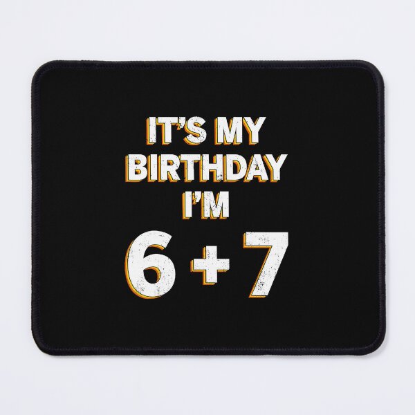 Item preview, It's My Birthday I'm 6 + 7 Funny 13 Meme  designed and sold by gladysenglish.