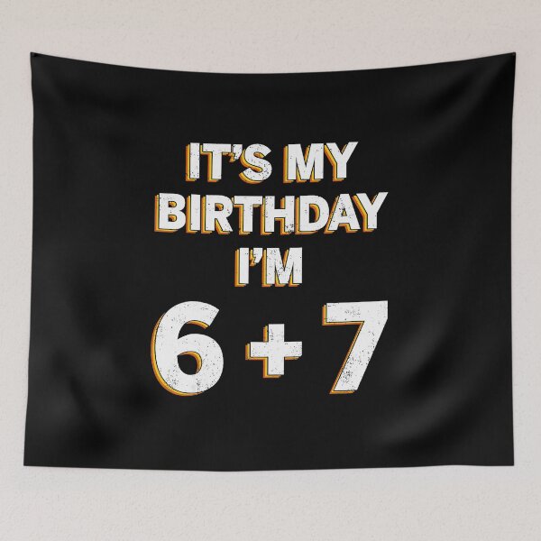 Item preview, It's My Birthday I'm 6 + 7 Funny 13 Meme  designed and sold by gladysenglish.