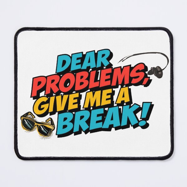 Item preview, DEAR PROBLEMS, GIVE ME A BREAK! designed and sold by ELdante.