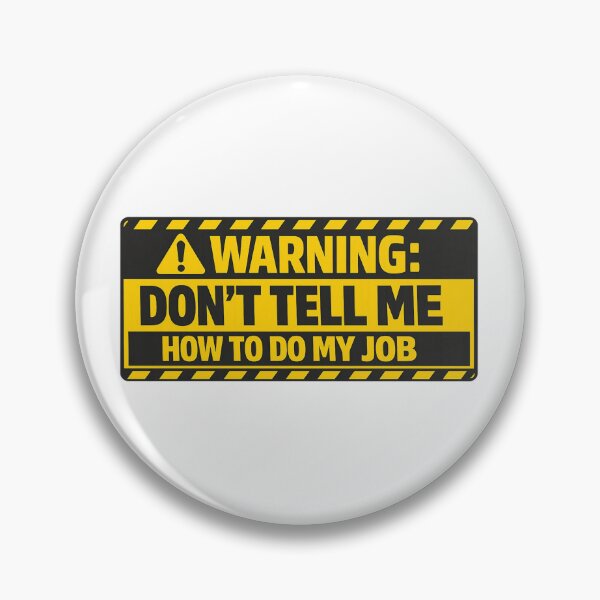 Item preview, Warning - Don't Tell Me How To Do My Job designed and sold by Art for Every Person.