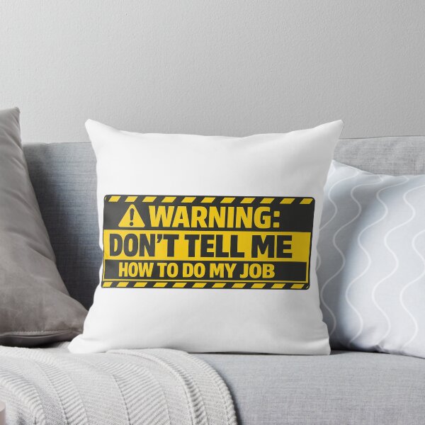 Item preview, Warning - Don't Tell Me How To Do My Job designed and sold by Art for Every Person.