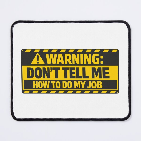 Item preview, Warning - Don't Tell Me How To Do My Job designed and sold by Art for Every Person.