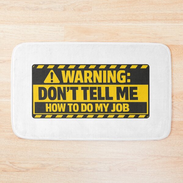 Item preview, Warning - Don't Tell Me How To Do My Job designed and sold by Art for Every Person.