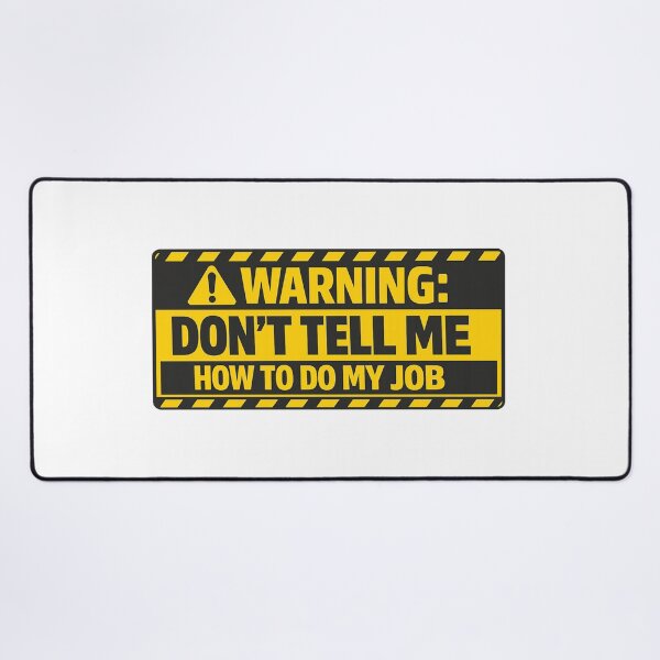 Item preview, Warning - Don't Tell Me How To Do My Job designed and sold by Art for Every Person.