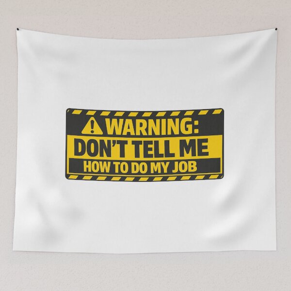 Item preview, Warning - Don't Tell Me How To Do My Job designed and sold by Art for Every Person.