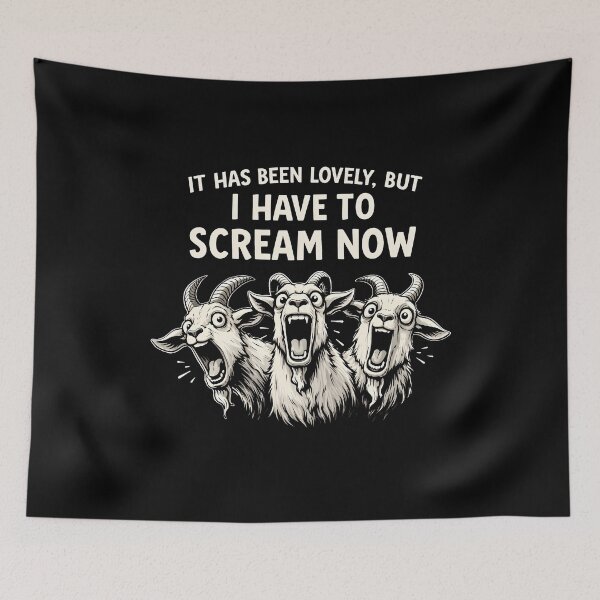 Item preview, It Has Been Lovely But I Have to Scream Now designed and sold by JODYSMORGAN.