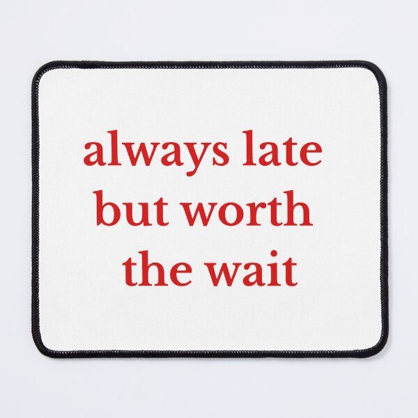 Item preview, always late but worth the wait designed and sold by ModernQuote.